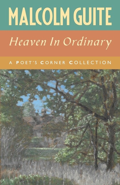 Heaven In Ordinary: A Poet&rsquo;s Corner Collection