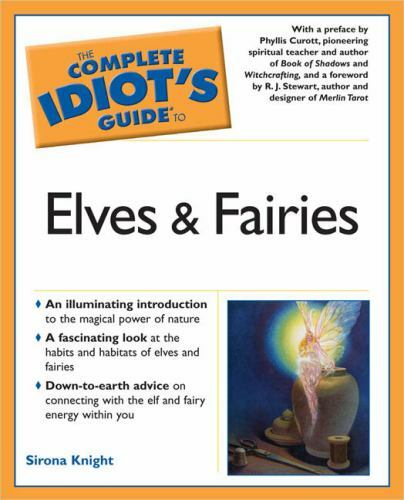 The Complete Idiot&rsquo;s Guide to Elves and Fairies by Sirona Knight