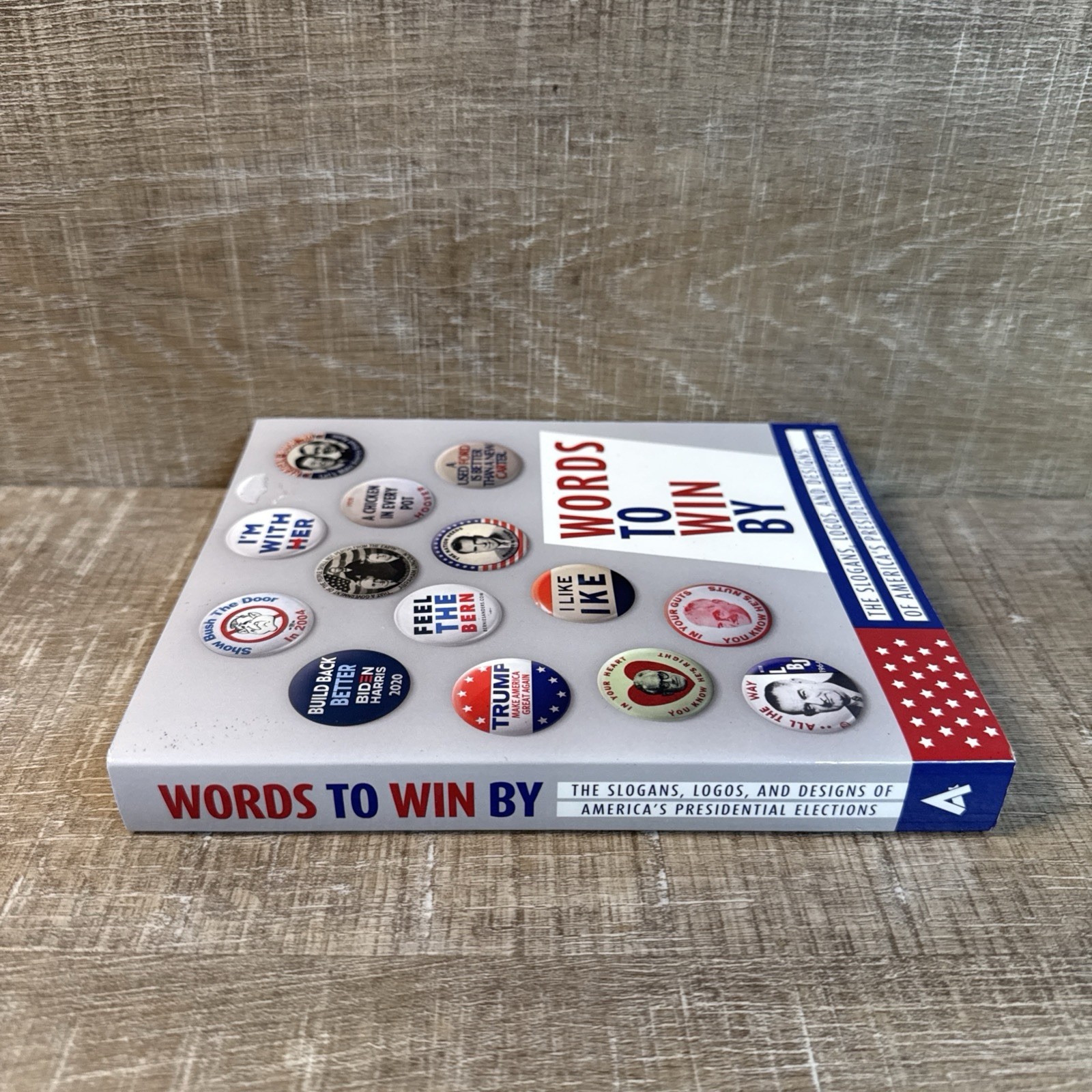 Words to Win By : Slogans, Logos, & Designs of America&rsquo;s Presidential Elections