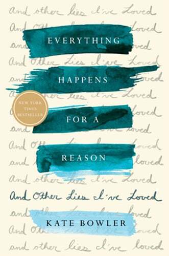 Everything Happens for a Reason: And Other Lies I&rsquo;ve Loved by Kate Bowler: New