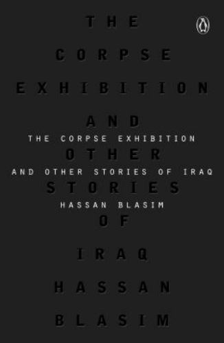Corpse Exhibition And Other Stories of Iraq, Paperback by Blasim, Hassan; Wri…