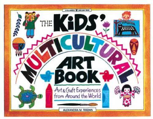 The Kids&rsquo; Multicultural Art Book: Art and Craft Experiences from Around t – GOOD
