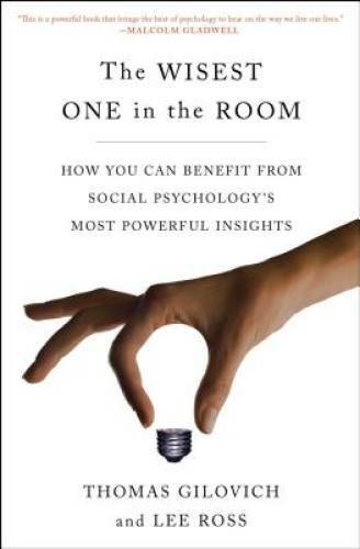 The Wisest One in the Room: How You Can Benefit from Social Psychology&rsquo;s – GOOD