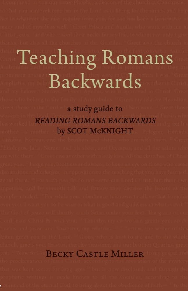 Teaching Romans Backwards: A Study Guide to « Reading Romans Backwards » by Sc…