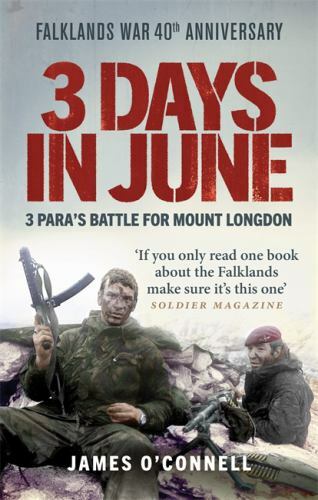 3 Days in June : 3 Para’s Battle for Mount Longdon, Paperback by O&rsquo;Connell, J…