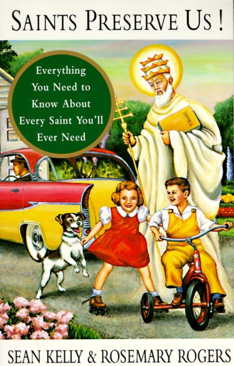 Saints Preserve Us!: Everything You Need to Know About Every Saint You&rsquo;ll Ev…