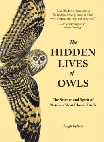 The Hidden Lives of Owls: The Science and Spirit of Nature&rsquo;s Most Elusiv – GOOD