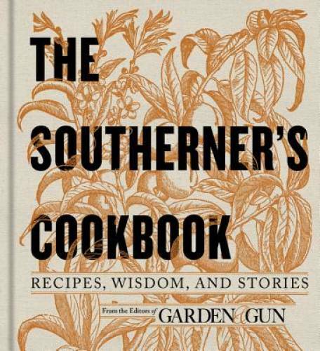 The Southerner&rsquo;s Cookbook: Recipes, Wisdom, and Stories – Hardcover – GOOD