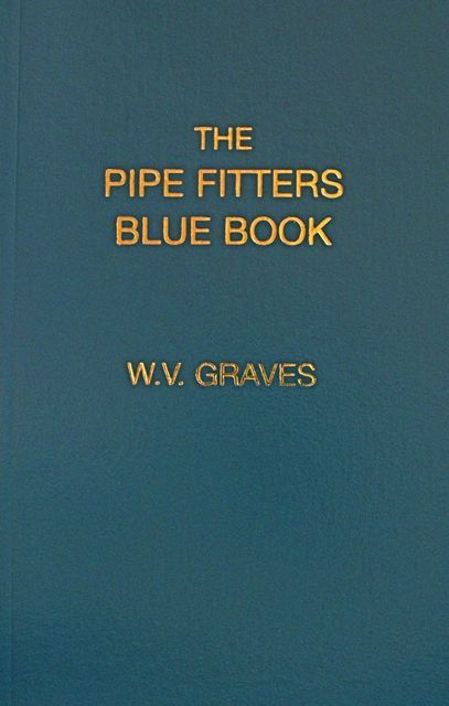 The Pipe Fitters Blue Book by W. V. Graves AUTHENTIC The « Pipe Blble »