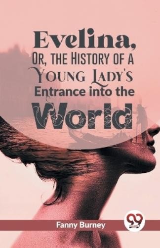 Fanny Burney Evelina, or, the History of a Young Lady&rsquo;s (Paperback) (UK IMPORT)