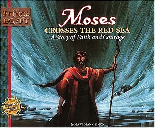 Moses Crosses the Red Sea: A Story of Faith and Courage (Prince of Egypt Val…