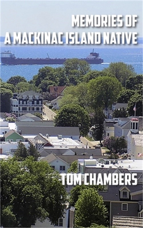 Memories of a Mackinac Island Native: Life on the Island from 1940s to 2020s (Ha