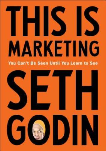 This Is Marketing: You Can&rsquo;t Be Seen Until You Learn to See – VERY GOOD