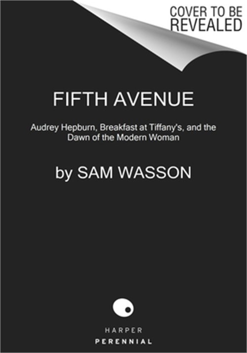 Fifth Avenue, 5 A.M.: Audrey Hepburn, Breakfast at Tiffany&rsquo;s, and the Dawn of th