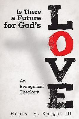 Is There a Future for God&rsquo;s Love?: An Evangelical Theology