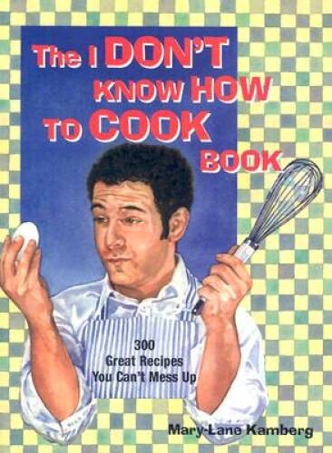 I Don&rsquo;t Know How To Cook Book – Paperback By Kamberg, Mary-Lane – VERY GOOD
