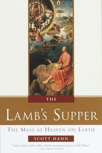 The Lamb&rsquo;s Supper: The Mass as Heaven on Earth by Scott Hahn: Used