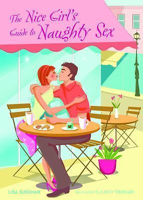 The Nice Girl&rsquo;s Guide to Naughty Sex Sussman, Lisa paperback Used – Good