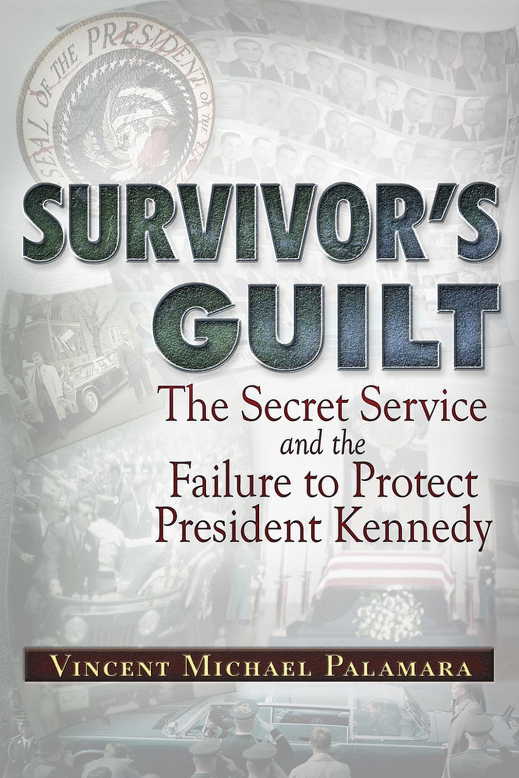 Survivor&rsquo;s Guilt: The Secret Service and the Failure to Protect President Ke…