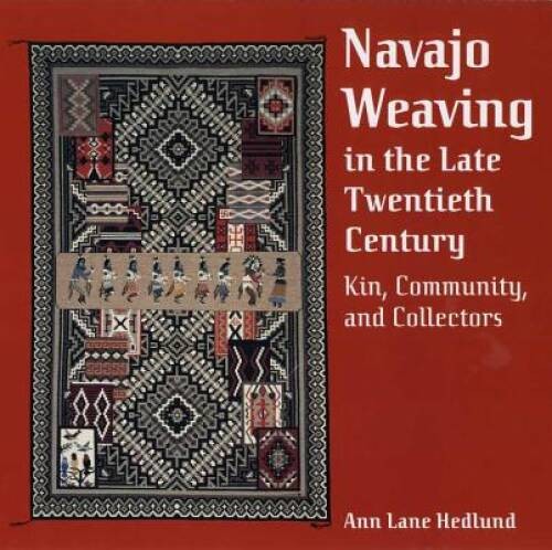 Navajo Weaving in the Late Twentieth Century: Kin, Community, and Col – GOOD