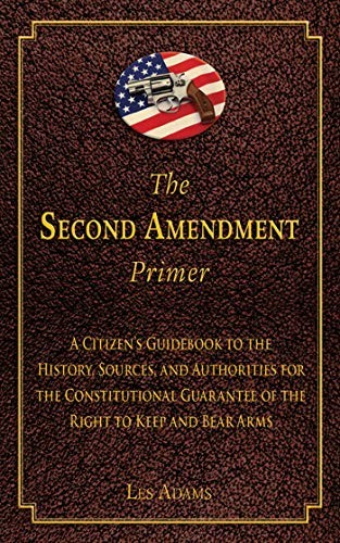 The Second Amendment Primer: A Citizen&rsquo;s Guidebook to the Hist…