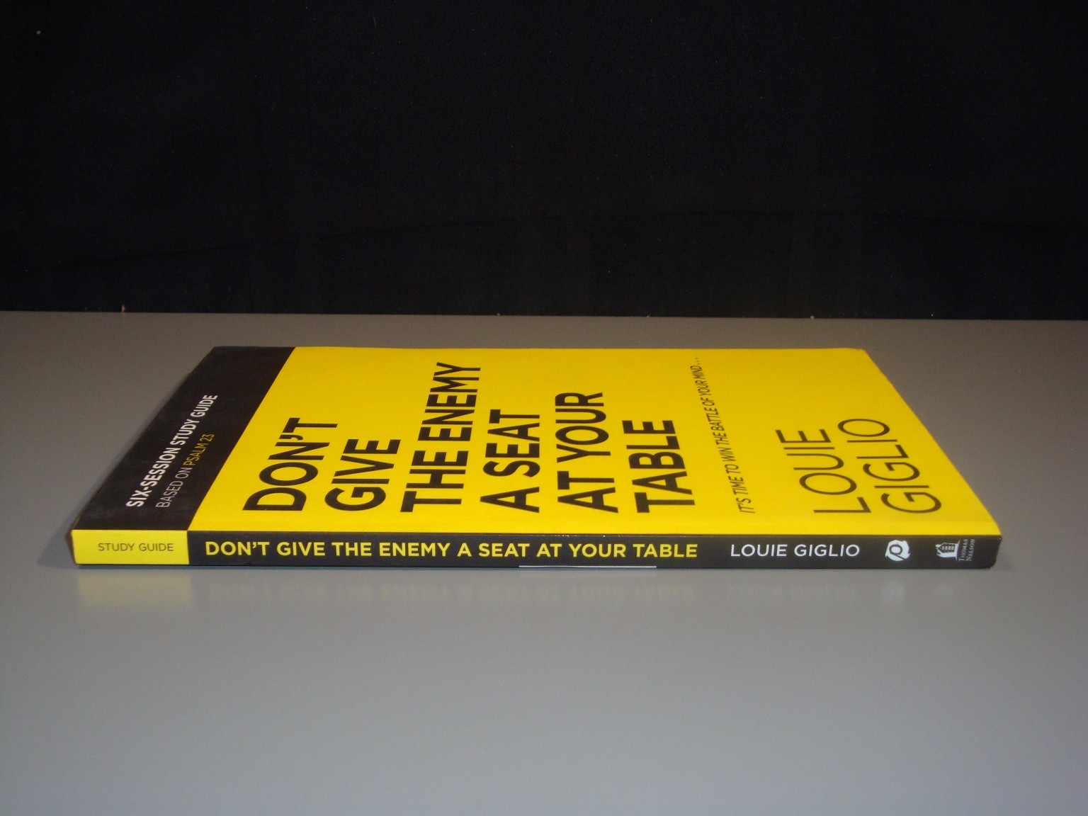 Don&rsquo;t Give the Enemy a Seat at Your Table Study Guide Louie Giglio Thomas Faith