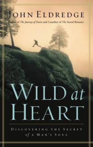 Wild at Heart: Discovering The Secret of a Man&rsquo;s Soul – Hardcover – GOOD