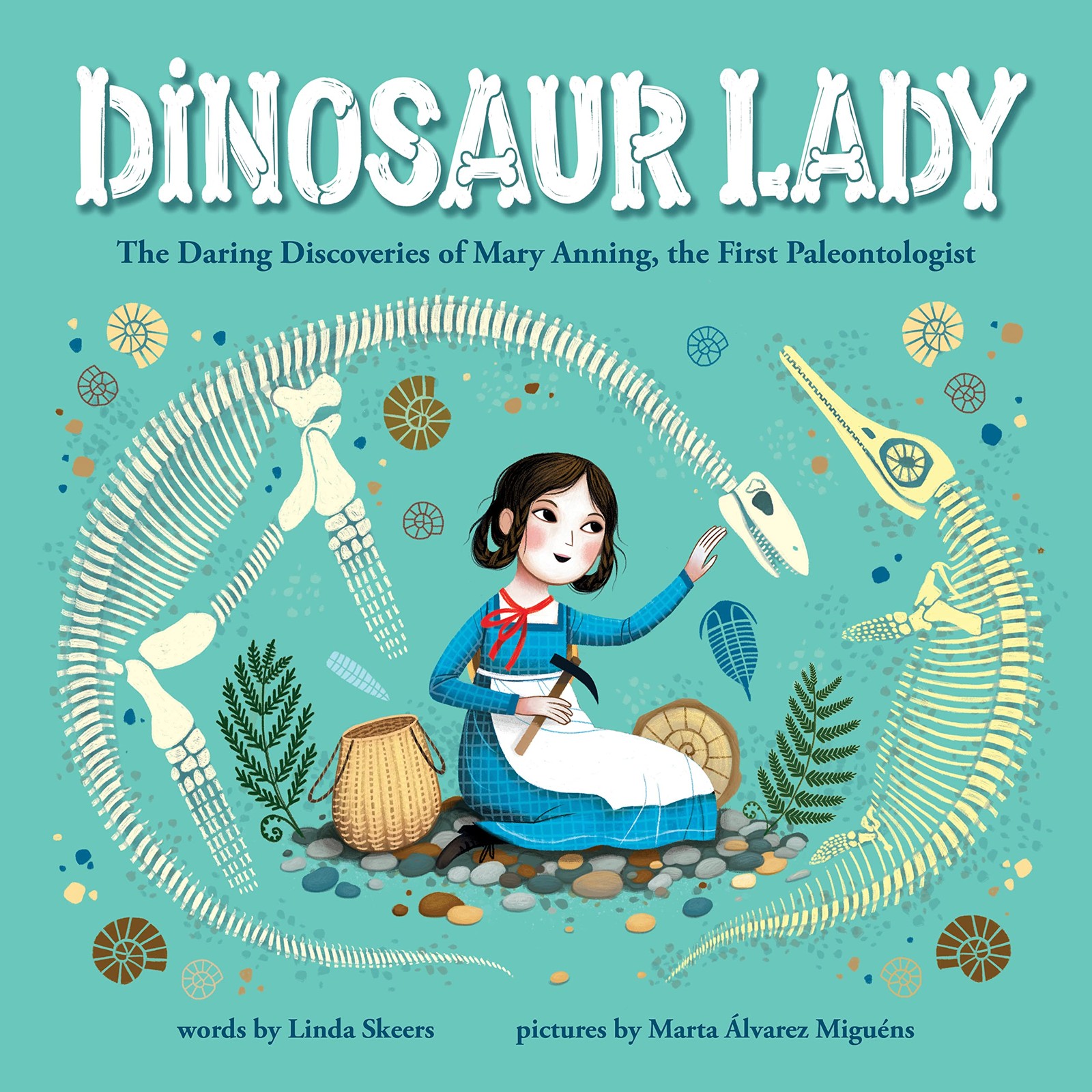 Dinosaur Lady: The Daring Discoveries of Mary Anning, the First Paleontologist,