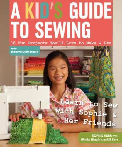 A Kid&rsquo;s Guide to Sewing: Learn to Sew with Sophie & Her Friends • – GOOD