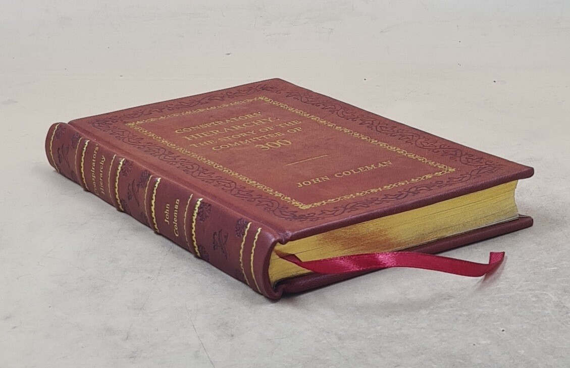 Conspirators&rsquo; Hierarchy: The Story Of The Committee Of 3 [Premium Leather Bound]