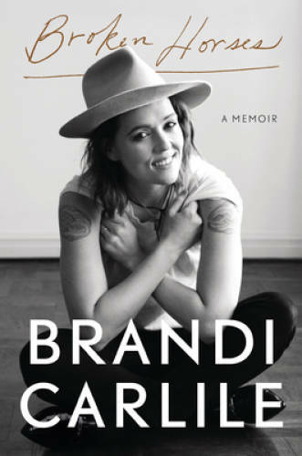 Broken Horses: A Memoir – Hardcover By Carlile, Brandi – GOOD