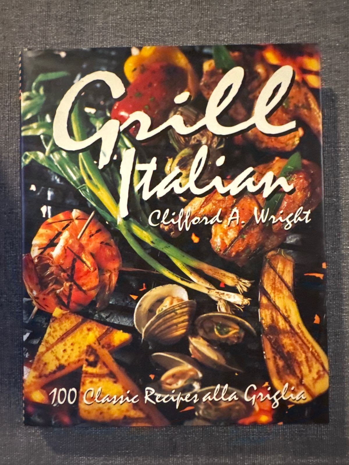 Grill Italian : 100 Classic Recipes Alla Griglia by Clifford A. Wright (1996,…