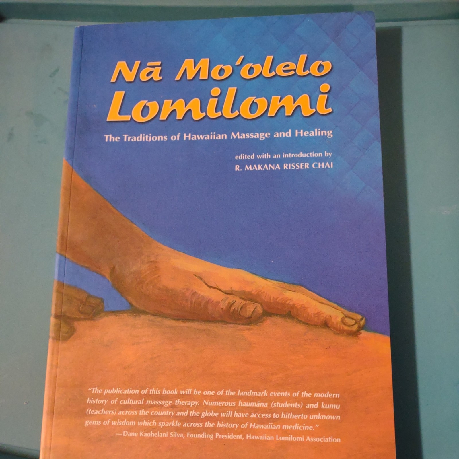 NA MO&rsquo;OLELO LOMILOMI: THE TRADITIONS OF HAWAIIAN MASSAGE By Makana Risser Chai
