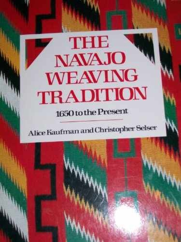 The Navajo Weaving Tradition – Paperback, by Kaufman Alice; Selser – Very Good