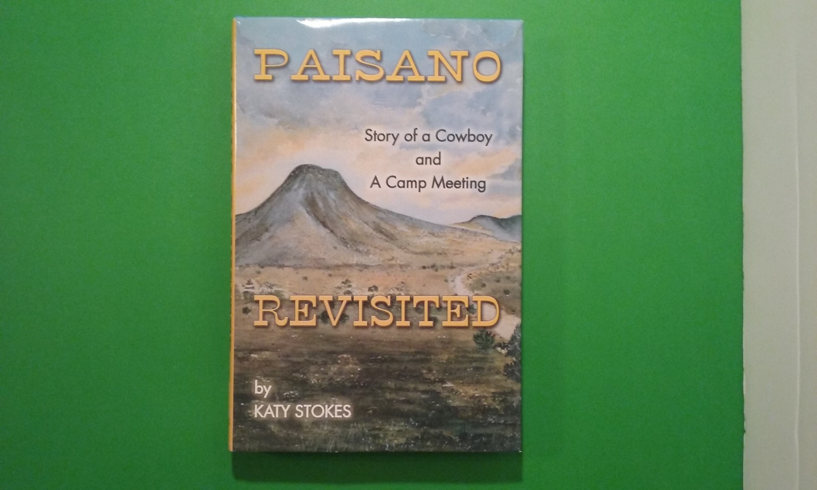 Paisano Revisited: Story of a Cowboy and A Camp Meeting by Katy Stokes