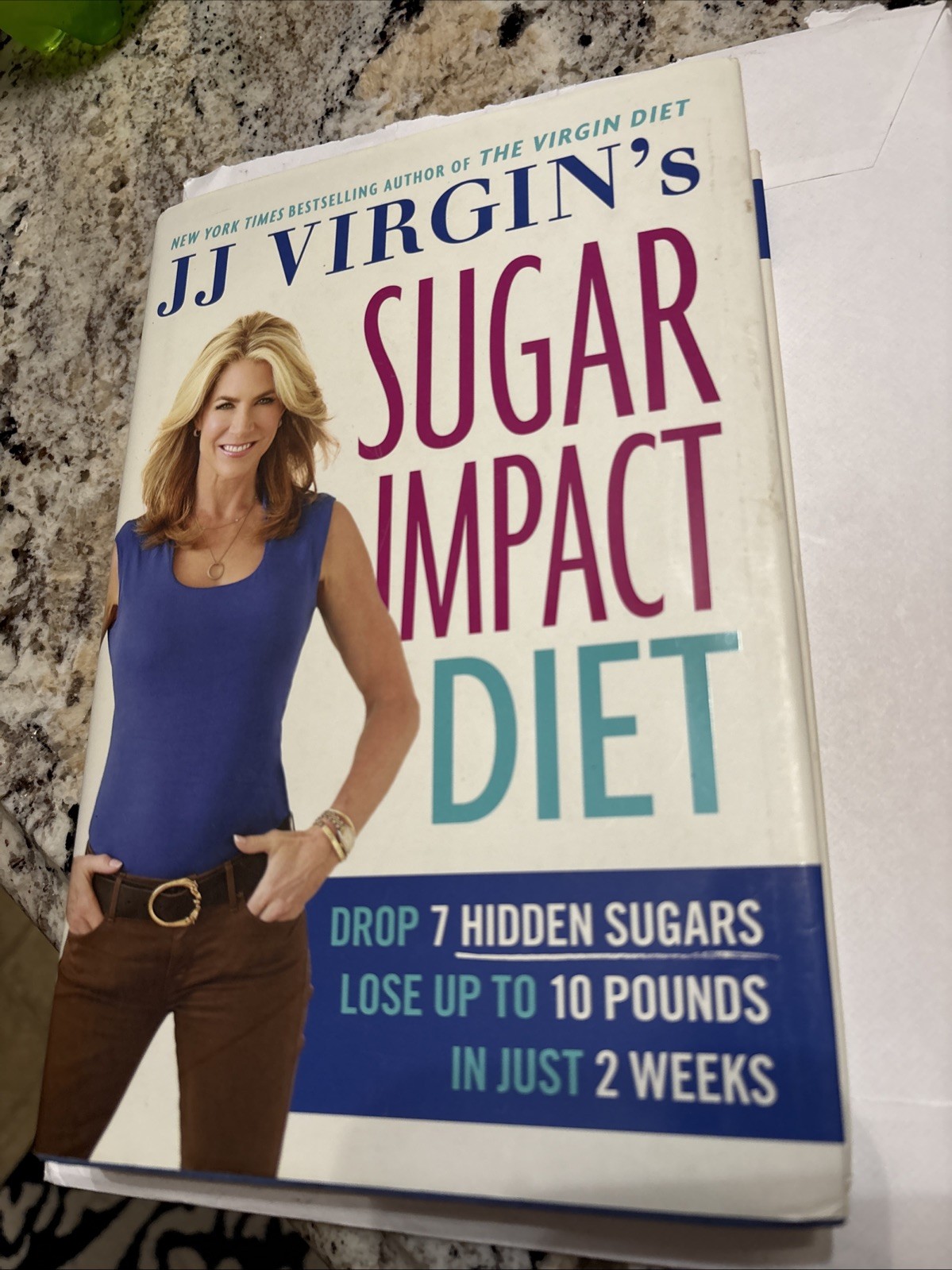 JJ Virgin&rsquo;s Sugar Impact Diet: Drop 7 Hidden Sugars, Lose Up to 10 Pounds 2 Wks