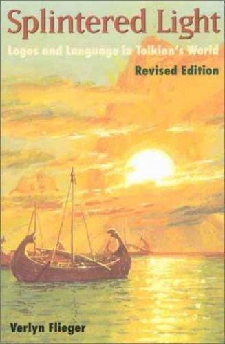 Splintered Light: Logos and Language in Tolkien&rsquo;s World by