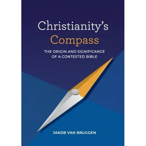 Christianity&rsquo;s Compass: The origin and significance of a contested Bible