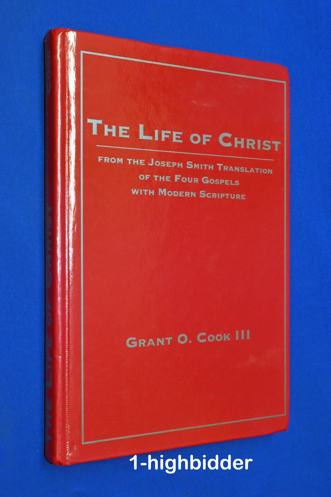 THE LIFE OF CHRIST HCDJ Grant O. Cook III Mormon LDS JST D&C KJV Bible Scripture