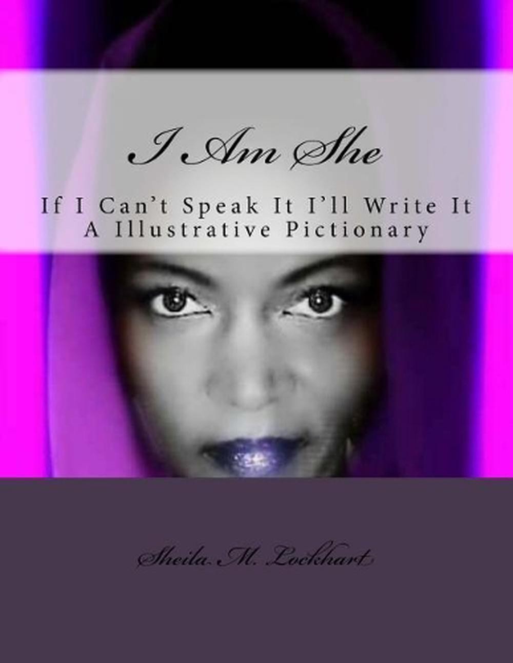 I Am She: If I can&rsquo;t Speak it I&rsquo;ll Write it by Sheila M. Lockhart (English) Pape