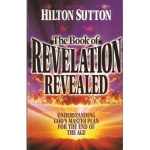 The book of Revelation revealed: Understanding God&rsquo;s master plan for the end…