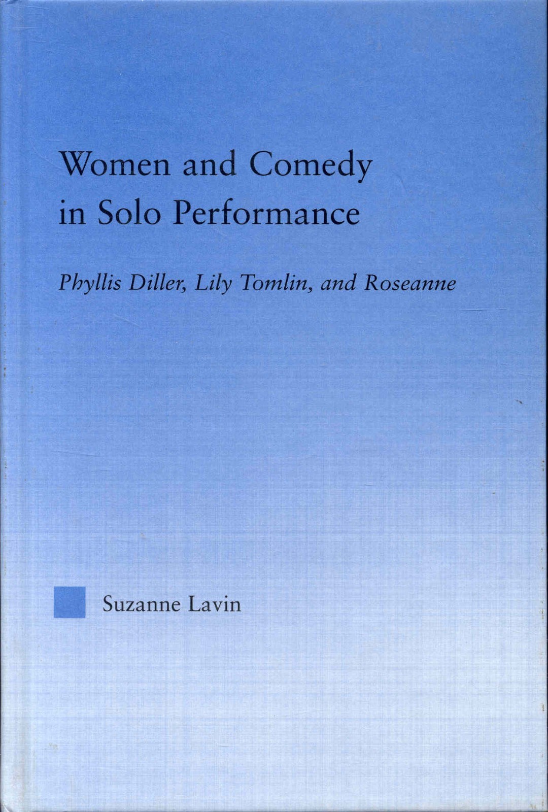 Women and Comedy in Solo Performance: Phyllis Diller, Lily Tomlin and Roseanne