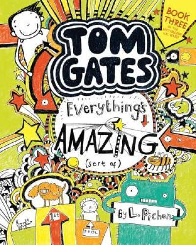 Tom Gates: Everything&rsquo;s Amazing (Sort Of) – Paperback By Pichon, L – GOOD