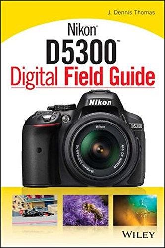 NIKON D5300 DIGITAL FIELD GUIDE By J. Dennis Thomas **BRAND NEW**