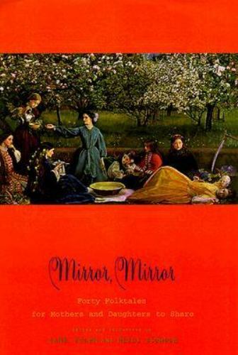 Mirror, Mirror: Forty Folk Tales for Mothers and Daughters to Share Yolen, Jan..