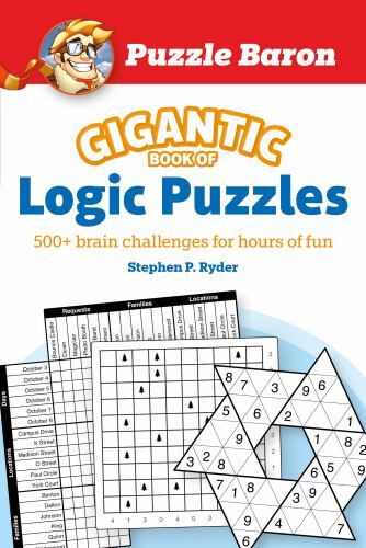 Puzzle Baron&rsquo;s Gigantic Book of Logic Puzzles: 600+ Brain Challenges for Hours