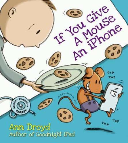 If You Give a Mouse an iPhone: A Cautionary Tail – Hardcover – GOOD