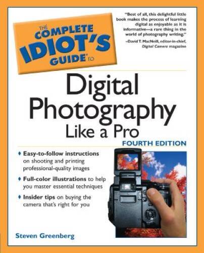 The Complete Idiot&rsquo;s Guide to Digital Photography Like A Pro, 4E – GOOD