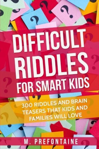 Difficult Riddles For Smart Kids: 300 Difficult Riddles And Brai