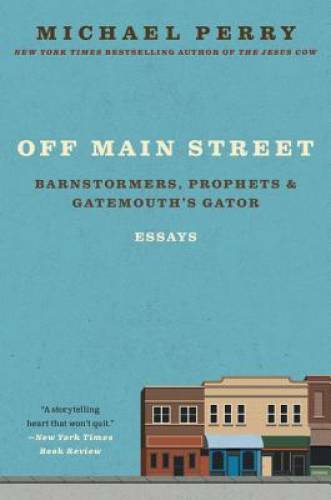 Off Main Street: Barnstormers, Prophets & Gatemouth&rsquo;s Gator: Essays – GOOD